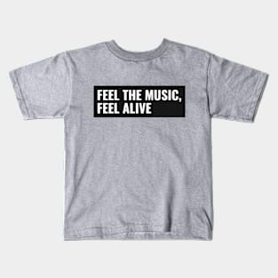 Feel The Music, Feel Alive Kids T-Shirt